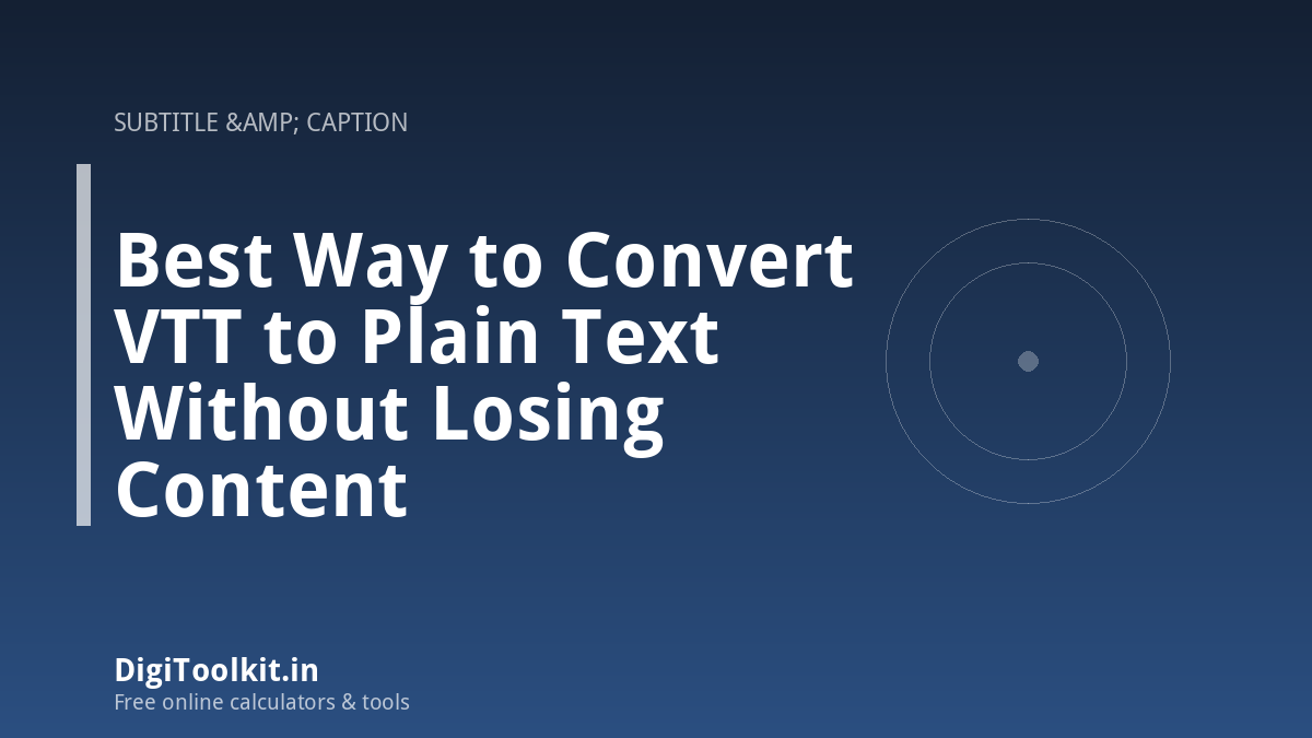 Best Way to Convert VTT to Plain Text Without Losing Content