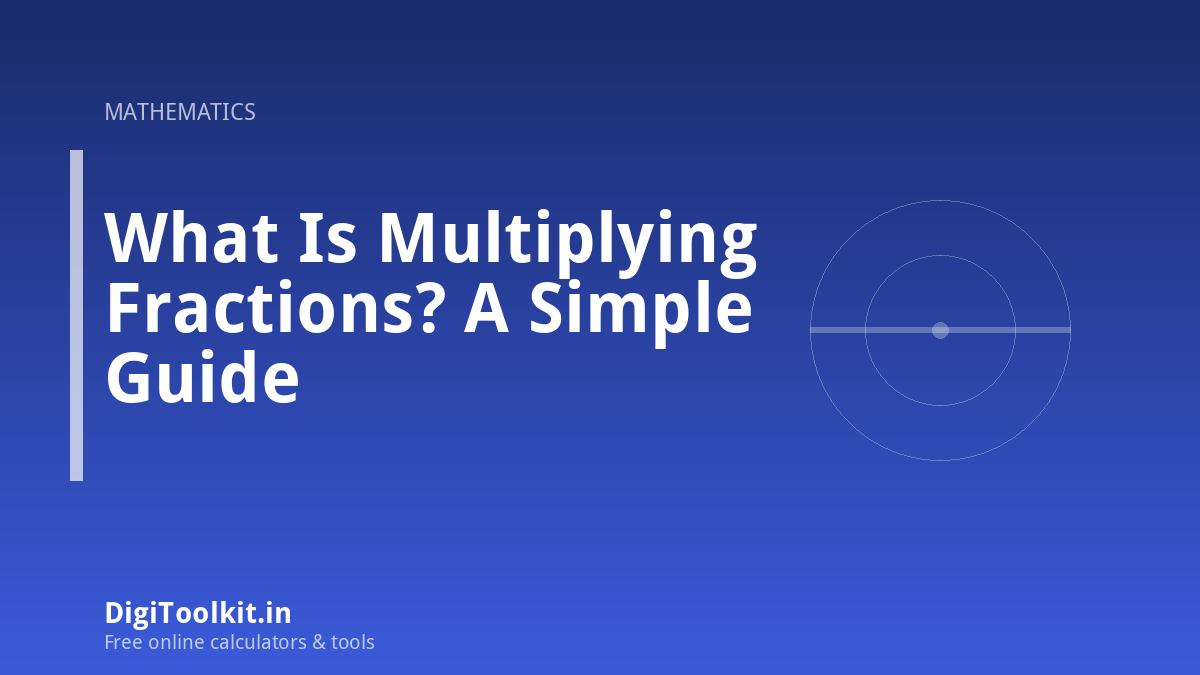 What Is Multiplying Fractions? A Simple Guide