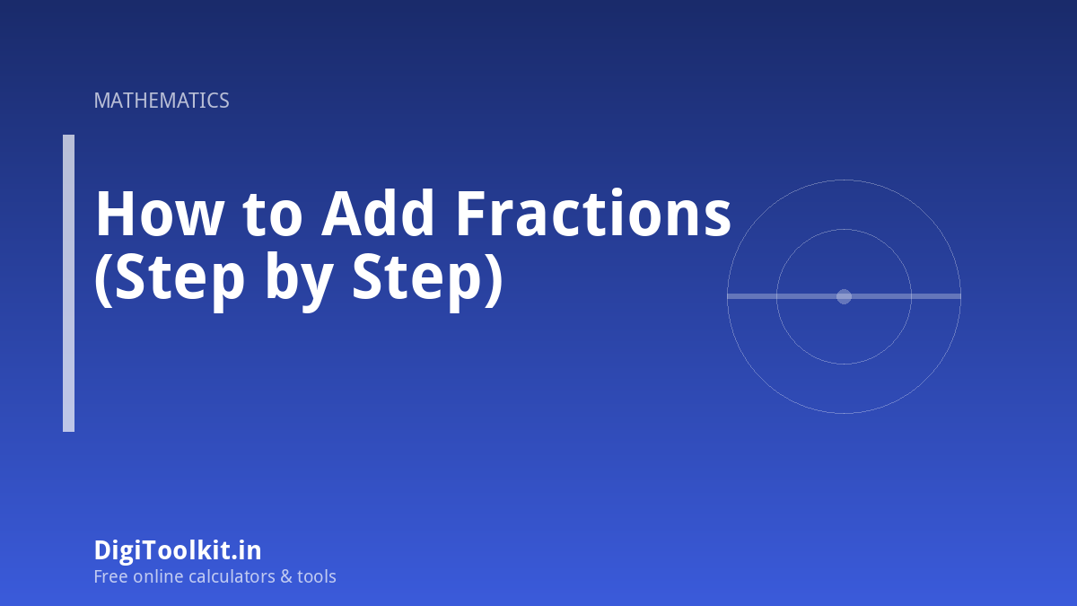 Illustration for How to Add Fractions (Step by Step) - DigiToolkit