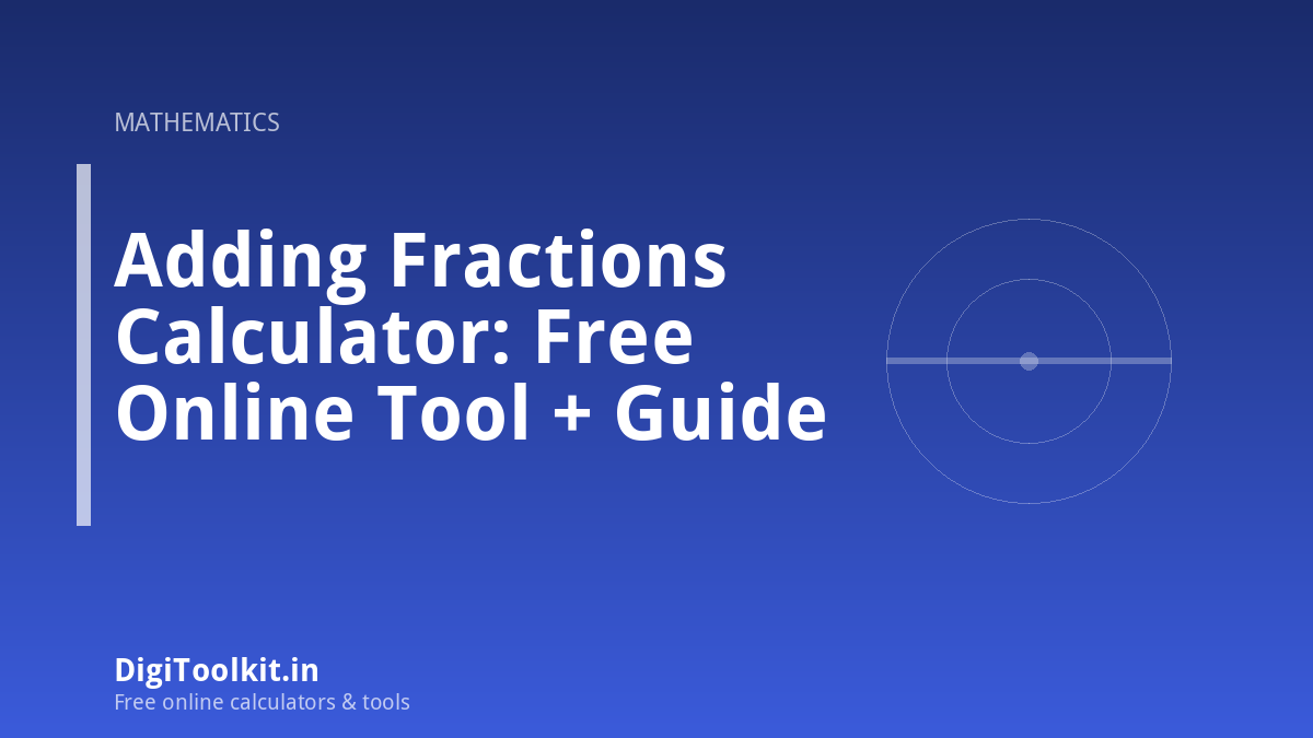 Illustration for Adding Fractions Calculator: Free Online Tool + Guide - DigiToolkit