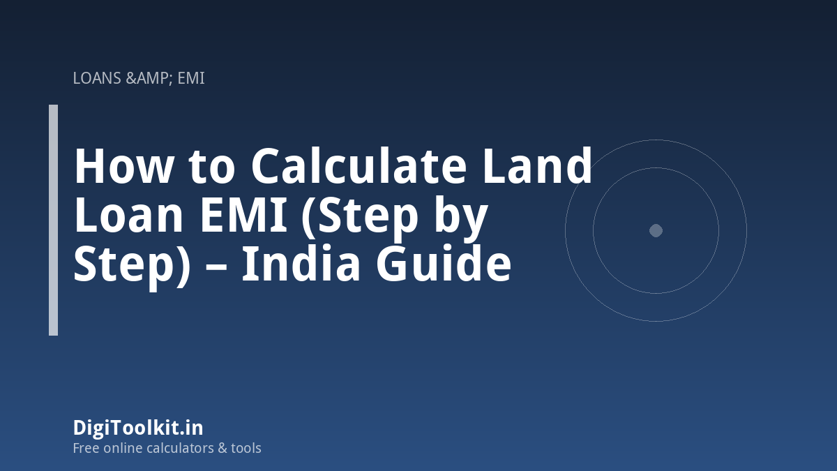 Illustration for How to Calculate Land Loan EMI (Step by Step) – India Guide - DigiToolkit