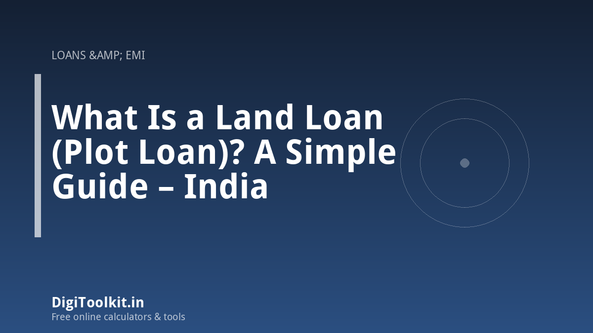 Illustration for What Is a Land Loan (Plot Loan)? A Simple Guide – India - DigiToolkit