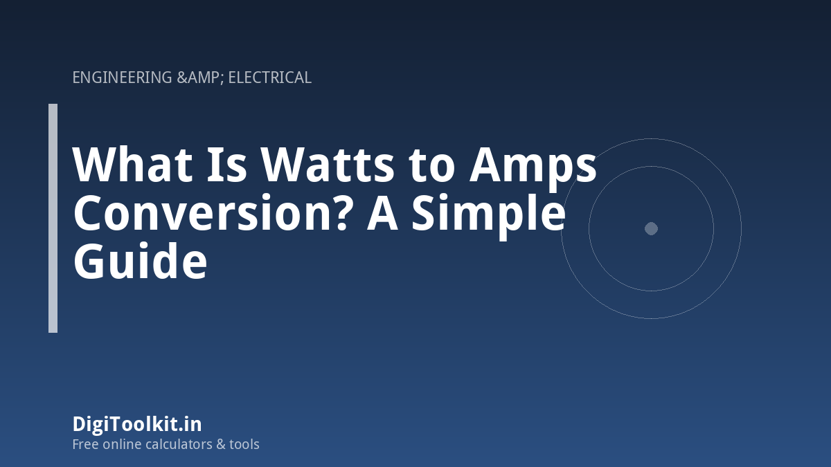 What Is Watts to Amps Conversion? A Simple Guide